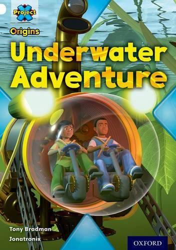 Project X Origins: White Book Band, Oxford Level 10: Inventors and Inventions: Underwater Adventure: (Project X Origins)