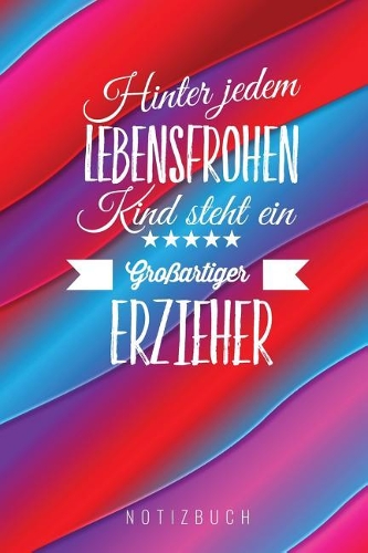 Hinter Jedem Lebensfrohen Kind Steht Ein Großartiger Erzieher: A5 Notizbuch kariert als Geschenk - Abschiedsgeschenk für Erzieher und Erzieherinnen- Planer - Terminplaner - Kindergarten - Kita