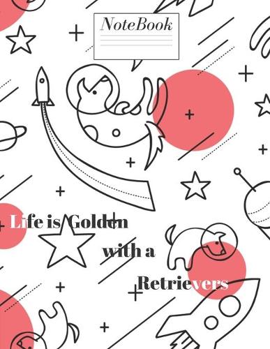 Life is Golden With a Retrievers Notebook: College Rulled Blank Notebooks. You Can Gift to your Friends, Mom, Cousin Who Love animal and Dog. You Can writing notes quotes and ideas.