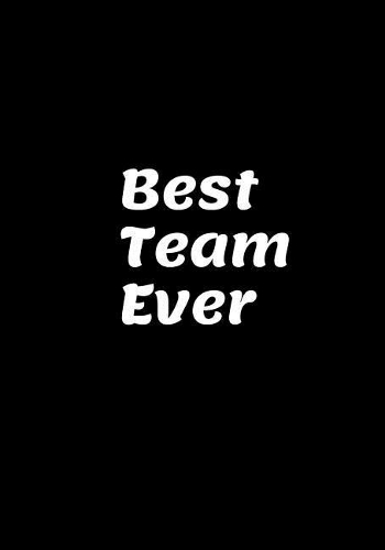 Best Team Ever: Blank Ruled Notebook and Funny Office Journal Entries Manager or Co-Worker Writing Pad Great Gift Notebook