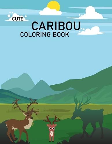 Cute Caribou Coloring Book: Caribou Coloring Book For Adults
