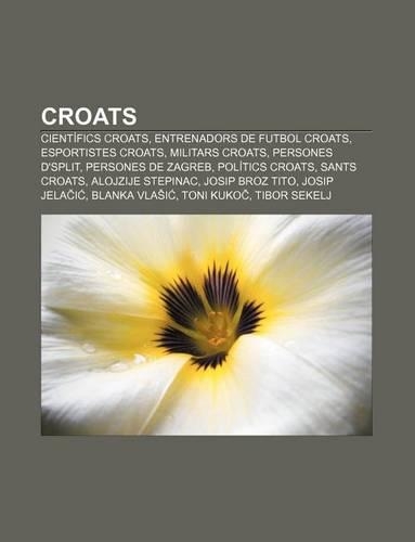Croats: Cientifics Croats, Entrenadors de Futbol Croats, Esportistes Croats, Militars Croats, Persones D'Split, Persones de Zagreb