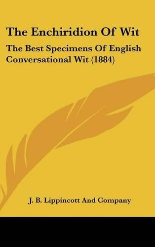 The Enchiridion Of Wit: The Best Specimens Of English Conversational Wit (1884)