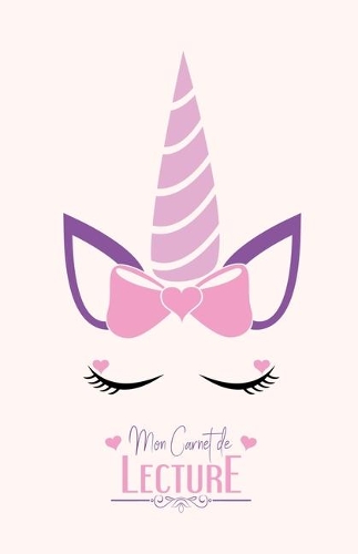 Mon Carnet de Lecture: Journal de bord Mes Livres - 100 fiches de lecture - Corne de Licorne et coeurs - 108 pages - A5 5,5" x 8,5"