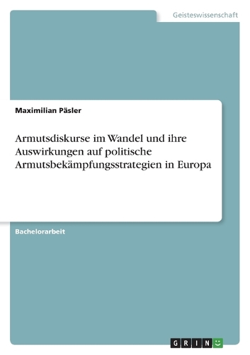 Armutsdiskurse im Wandel und ihre Auswirkungen auf politische Armutsbekämpfungsstrategien in Europa
