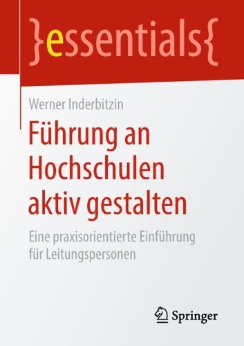 Führung an Hochschulen aktiv gestalten: Eine praxisorientierte Einführung für Leitungspersonen(essentials)