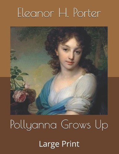 Pollyanna Grows Up: Large Print