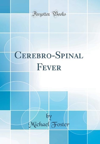 Cerebro-Spinal Fever (Classic Reprint)