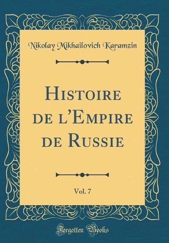 Histoire de l'Empire de Russie, Vol. 7 (Classic Reprint)
