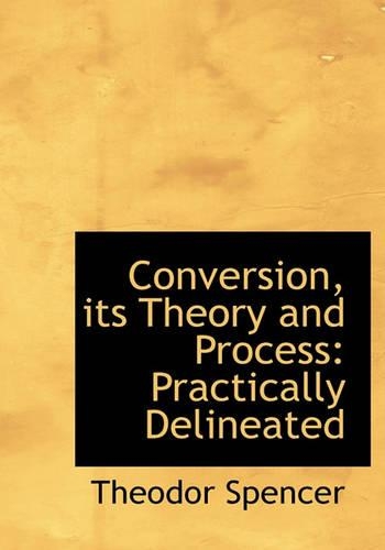 Conversion, Its Theory and Process: Practically Delineated