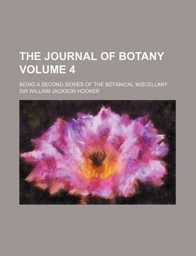 The Journal of Botany; Being a Second Series of the Botanical Miscellany Volume 4
