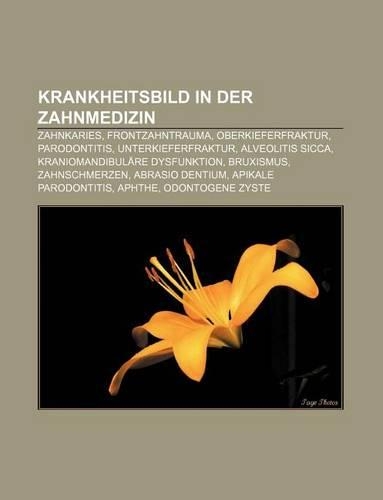 Krankheitsbild in Der Zahnmedizin: Zahnkaries, Frontzahntrauma, Oberkieferfraktur, Parodontitis, Unterkieferfraktur, Alveolitis Sicca