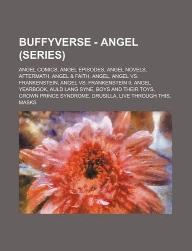 Buffyverse - Angel (Series): Angel Comics, Angel Episodes, Angel Novels, Aftermath, Angel & Faith, Angel, Angel vs. Frankenstein, Angel vs. Franken