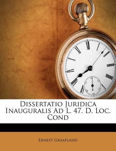 Dissertatio Juridica Inauguralis Ad L. 47. D. Loc. Cond