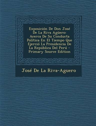 Exposicion de Don Jose de La Riva Aguero