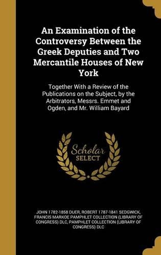 An Examination of the Controversy Between the Greek Deputies and Two Mercantile Houses of New York