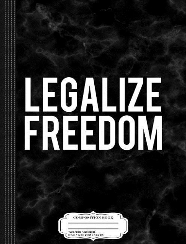 Legalize Freedom Composition Notebook: College Ruled 93/4 X 71/2 100 Sheets 200 Pages for Writing