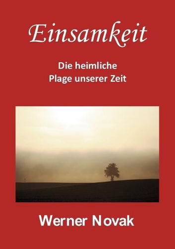 Einsamkeit - Die heimliche Plage unserer Zeit