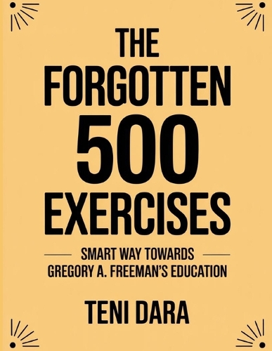 The Forgotten 500 Exercises: Smart Way Towards Gregory A. Freeman's Education