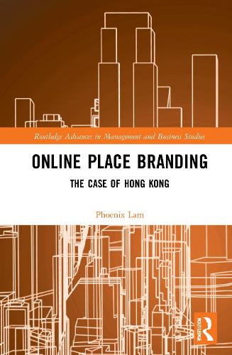 Online Place Branding: The Case of Hong Kong(Routledge Advances in Management and Business Studies)