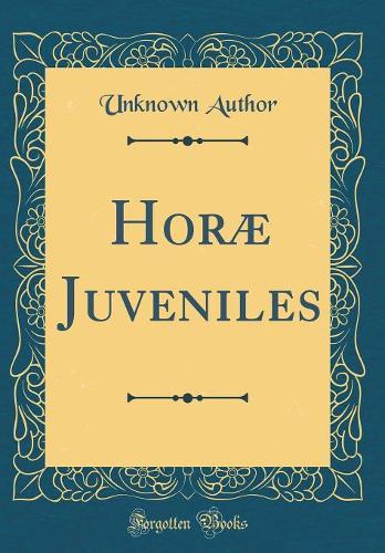 Horæ Juveniles (Classic Reprint)
