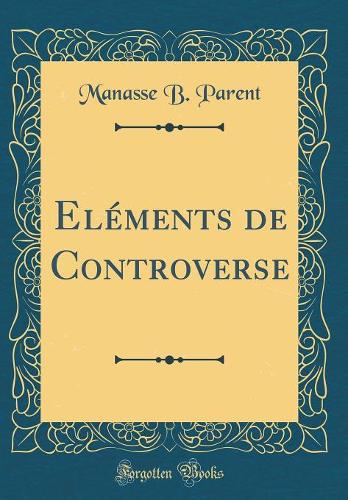 Eléments de Controverse (Classic Reprint)