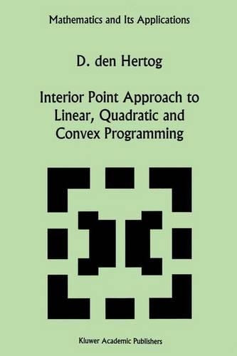 Interior Point Approach to Linear, Quadratic and Convex Programming: Algorithms and Complexity(277 Mathematics and Its Applications)