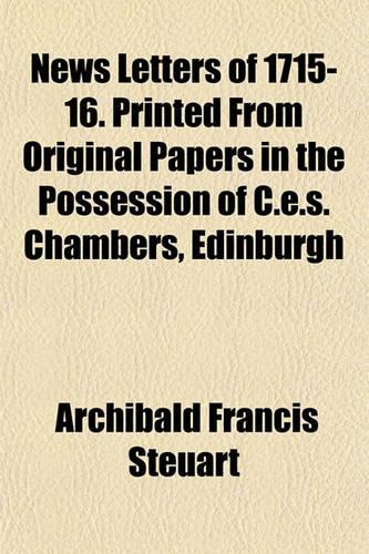 News Letters of 1715-16. Printed from Original Papers in the Possession of C.E.S. Chambers, Edinburgh