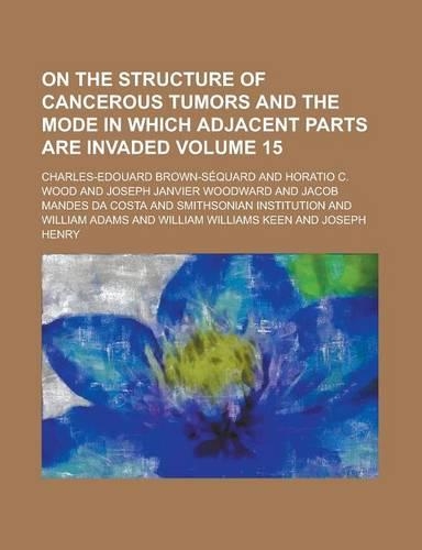 On the Structure of Cancerous Tumors and the Mode in Which Adjacent Parts Are Invaded Volume 15