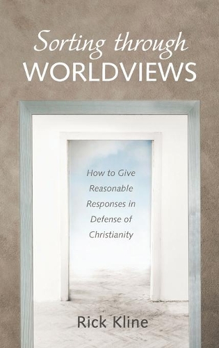Sorting Through Worldviews: How to Give Reasonable Responses in Defense of Christianity
