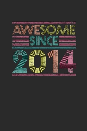 Awesome Since 2014: Blank Lined Notebook / Journal (6 X 9) - Birthday Gift and Anniversary Gift for Women And Men