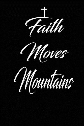 Faith Moves Mountains: Christian 6x9 100 blank lined church journal notebook