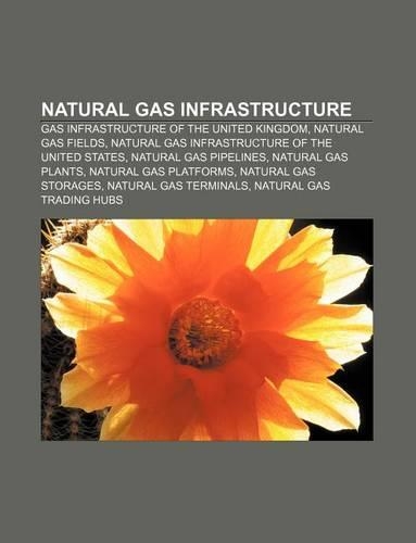 Natural Gas Infrastructure: Gas Infrastructure of the United Kingdom, Natural Gas Fields, Natural Gas Infrastructure of the United States