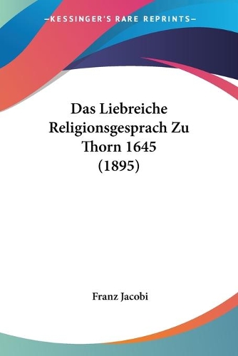 Das Liebreiche Religionsgesprach Zu Thorn 1645 (1895)
