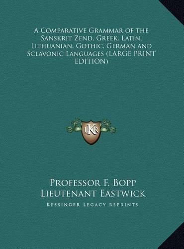 A Comparative Grammar of the Sanskrit Zend, Greek, Latin, Lithuanian, Gothic, German and Sclavonic Languages