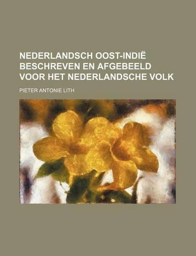 Nederlandsch Oost-Indie Beschreven En Afgebeeld Voor Het Nederlandsche Volk