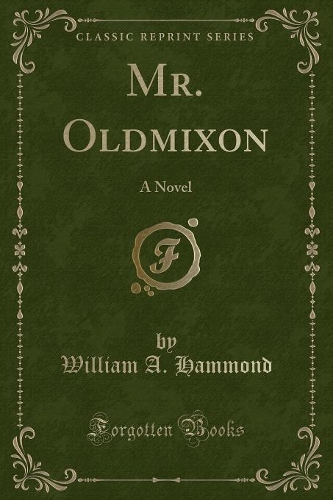 Mr. Oldmixon: A Novel (Classic Reprint)