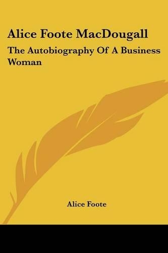 Alice Foote MacDougall: The Autobiography Of A Business Woman