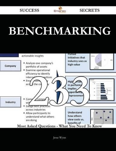 Benchmarking 233 Success Secrets - 233 Most Asked Questions on Benchmarking - What You Need to Know