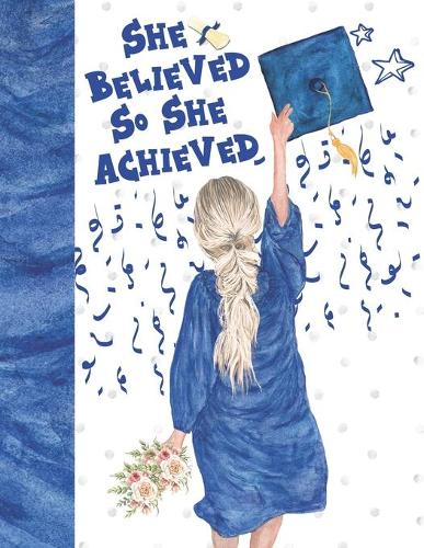She Believed So She Achieved: Graduating Gift For Girls - Keepsake Autograph Signature Book For Memories And Friends To Write In