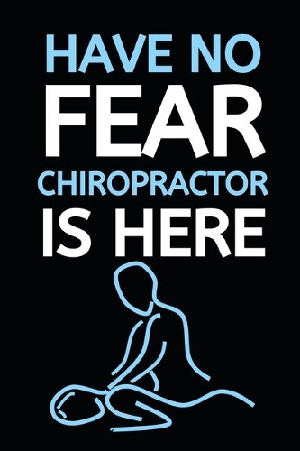 Have No Fear Chiropractor Is Here