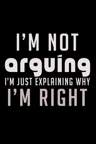 I'm not Arguing I'm just Explaining why I'm right!: 110 Game Sheets - 660 Tic-Tac-Toe Blank Games - Soft Cover Book for Kids for Traveling & Summer Vacations - Mini Game - Clever Kids - 110 Lined page