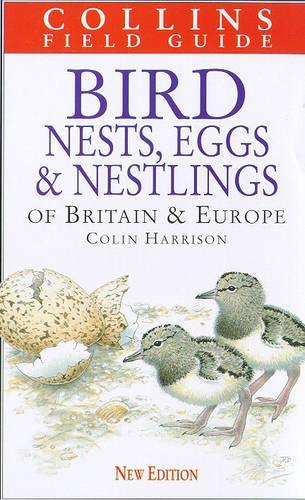 A Field Guide to the Nests, Eggs and Nestlings of British and European Birds: (Collins Field Guide)