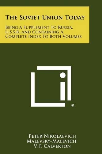 The Soviet Union Today: Being a Supplement to Russia, U.S.S.R. and Containing a Complete Index to Both Volumes