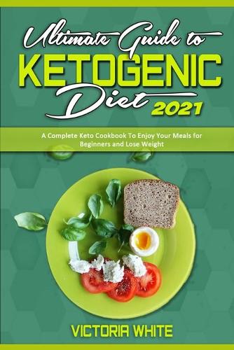 Ultimate Guide To Ketogenic Diet 2021