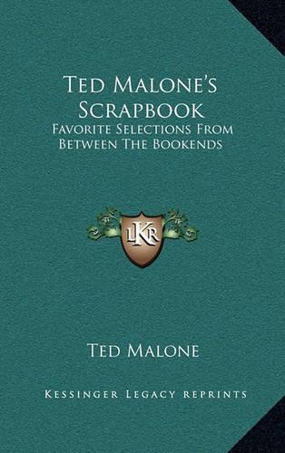 Ted Malone's Scrapbook: Favorite Selections From Between The Bookends