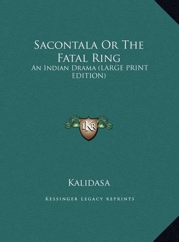 Sacontala or the Fatal Ring: An Indian Drama