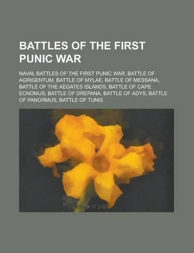 Battles of the First Punic War: Naval Battles of the First Punic War, Battle of Mylae, Battle of Agrigentum, Battle of Messana