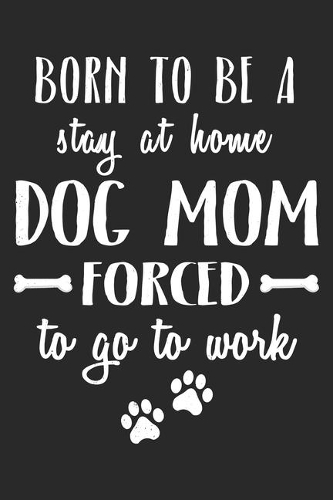 Born To Be A Stay At Home Dog Mom: Mom Mother Notebook Blank Line Family Journal Lined with Lines 6x9 120 Pages Checklist Record Book Take Notes Mommy Mom Planner Paper Women Christma