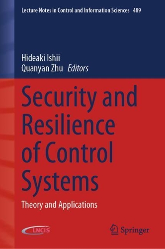 Security and Resilience of Control Systems: Theory and Applications(489 Lecture Notes in Control and Information Sciences)